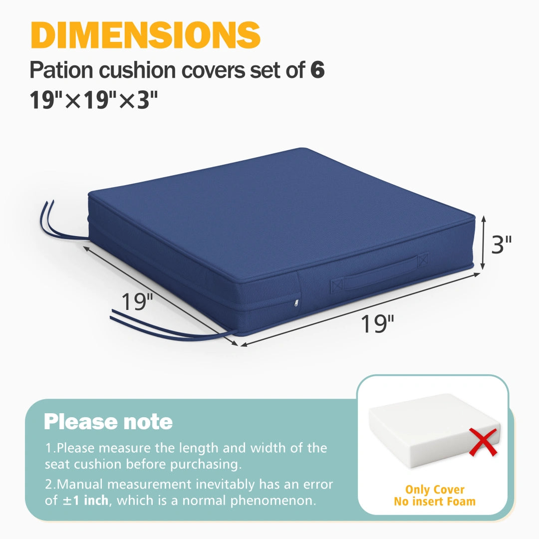 Patio cushion covers set of 6 with 19 inch by 19 inch seat dimensions and 3 inch thickness. Replacement outdoor cushion covers with tie straps for outdoor furniture. Cushion cover only, foam insert not included.